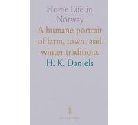 Home Life in Norway: A humane portrait of farm, town, and winter traditions
