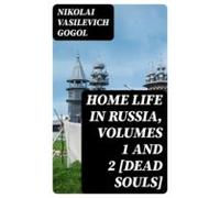 Home Life In Russia Volumes 1 And 2 [dead Souls] (ebook)