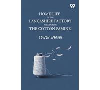 Home-Life Of The Lancashire Factory Folk During The Cotton Famine