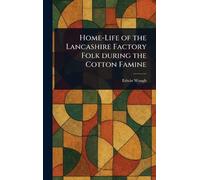 Home-Life of the Lancashire Factory Folk During the Cotton Famine