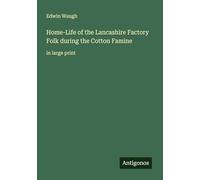 Home-Life of the Lancashire Factory Folk during the Cotton Famine: in large print