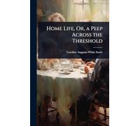 Home Life, Or, a Peep Across the Threshold