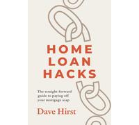 Home Loan Hacks: The straight-forward guide to paying off your mortgage asap