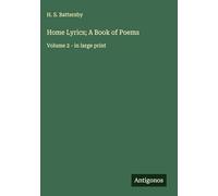 Home Lyrics; A Book of Poems: Volume 2 - in large print