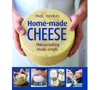 Home Made Cheese: Artisan Cheesemaking Made Simple