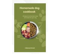 HOME MADE DOG COOKBOOK: Wholesome homemade meals and treat for your dog