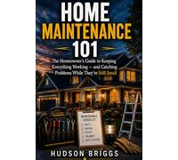 Home Maintenance 101: The Homeowner's Guide to Keeping Everything Working - and Catching Problems While They're Still Cheap: 4 (The Handy Homeowner Series)