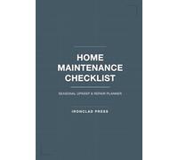 Home Maintenance Checklist and Planner: Seasonal Upkeep Schedule, Repair Log, and Homeowner Organizer | Annual Property Care Tracker