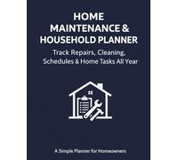 Home Maintenance & Household Planner: Track Repairs, Cleaning Schedules, and Home Tasks