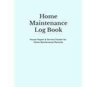 Home Maintenance Log Book: A Simple Journal for Tracking Repairs and Service History