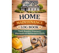 Home Maintenance Log Book for First-Time Homeowners: Track Repairs, Expenses, Warranties & Maintenance Easily Home Organizer Planner for New Homeowners