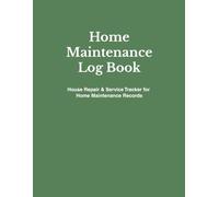 Home Maintenance Log Book: Simple Home Maintenance Journal for Tracking Repairs and Services