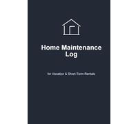 Home Maintenance Log for Vacation & Short-Term Rentals: A Simple Record Book for Repairs, Inspections, and Ongoing Care