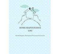 Home Maintenance Log | Record Repairs, Warranties, Contractor Contacts: The Complete Homeowner's Logbook to Track Repairs, Warranties, Appliances, Maintenance - Never Lose a Record Again
