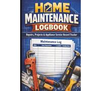 Home Maintenance Logbook: A Complete Repair & Service Tracker for Every Room and Appliance