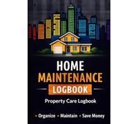 Home Maintenance Logbook: Property Care & Repair Tracker: Organize Repairs, Inspections & Expenses - A Complete Planner for Homeowners, Landlords & Property Managers
