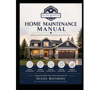 Home Maintenance Manual: A Homeowner's Guide to Protecting Your Investment