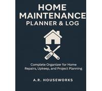 Home Maintenance Planner & Log: Complete Organizer for Home Repairs, Upkeep, and Project Planning