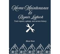 Home Maintenance & Repair Logbook: Track repairs, upkeep, and service history