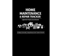 Home Maintenance & Repair Tracker: Annual Property Care Planner & Expense Logbook: Record Repairs, Inspections & Costs - Essential Organizer for Homeowners, Landlords & Property Managers