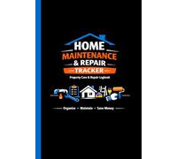 Home Maintenance & Repair Tracker: Property Care Logbook for Annual Upkeep & Expense Monitoring: A Complete House Maintenance Planner to Record ... for Homeowners, Landlords & Property Managers
