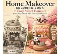 Home Makeover Coloring Book: Cozy Sweet Homes: Bold & Easy Before & After Food-Inspired Exteriors (Before & After Cozy Home Makeovers)
