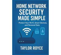 Home Network Security Made Simple: Protect Your Wi-Fi, Smart Devices, and Personal Data (Books on Tech)