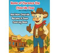 Home of Clarence the Chloride Cow: And How Chloride Became a Town Coloring Book