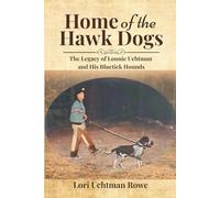Home of the Hawk Dogs: The Legacy of Lonnie Uchtman and His Bluetick Hounds