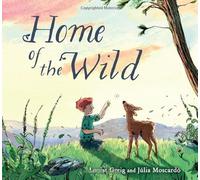 Home of the Wild: A poetic picture book about wild animals and freedom