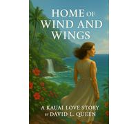 Home Of Wind And Wings: A Kauai Love Story