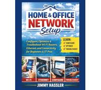 Home & Office Network Setup: Configure, Optimize & Troubleshoot Wi-Fi Routers, Ethernet, and Connectivity for Beginners & IT Pros