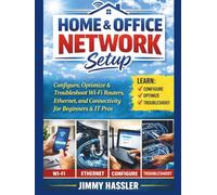 Home & Office Network Setup: Configure, Optimize & Troubleshoot Wi-Fi Routers, Ethernet, and Connectivity for Beginners & IT Pros