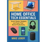 Home Office Tech Essentials: Smart Desks, Gadgets, and Tools That Boost Productivity