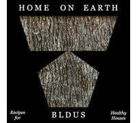 Home on Earth /anglais: Recipes for Healthy Houses