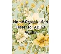 Home Organization Tester for ADHD Adults: A Guided Workbook to Discover Personalized Systems for Decluttering, Cleaning, and Managing Everyday Chaos