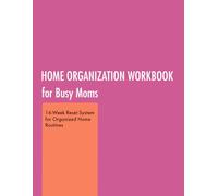 Home Organization Workbook for Busy Moms: 16-Week Reset System for Cleaning, Decluttering and Weekly Planning