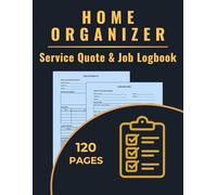 Home Organizer Service Quote & Job Logbook: A dual-purpose logbook to track organizing quotes and record completed sessions for home organizers, decluttering experts, and space planning professionals.