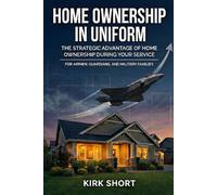 Home Ownership in Uniform: The Strategic Advantage of Home Ownership During Your Service - Air Force & Space Force Edition