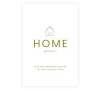Home Phase 1: a 30 day declutter journal for your home & mind