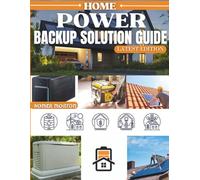 HOME POWER Backup Solution Guide: A Complete DIY Technical Manual for Selecting, Installing, and Maintaining Reliable Residential Energy Systems for Any Outage