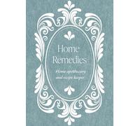 Home Remedies: Home Apothecary & Recipe Keeper