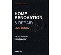 Home Renovation and Repair Log Book: Project Planning, Cost Tracking and Maintenance Records for Homeowners | Professional Property Management Journal for DIY Repairs and Major Renovations