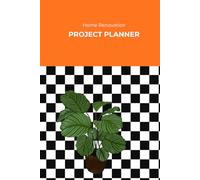 Home Renovation Planner: Project Goals, Budget Tracker, and DIY Journal: Track Your Projects, Stay on Budget, and Organize Every Detail of Your Home Makeover
