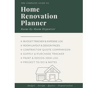 Home Renovation Planner: The Complete Room-by-Room Organizer for Budget Tracking, Design Ideas, Contractor Quotes & Home Project Management