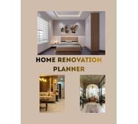 HOME RENOVATION PLANNER: The Ultimate Notebook to Master Your House Remodel Without Stress, Keep Contractors Accountable, and Track Every Single Detail in One Place