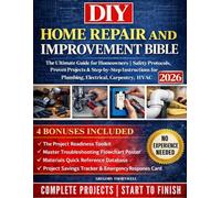 Home Repair and Improvement: The DIY Bible - Handle Any Project Confidently with Step-by-Step Illustrations | Complete Solutions for Plumbing, Electrical, Carpentry & More