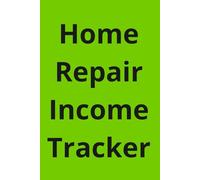 Home Repair Income Log: Daily Payments and Expense Record for Small Business Owners