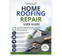 Home Roofing Repair User Guide: A Practical Beginner’s Guide to Roofing Repairs, Leak Fixes, and Long-Term Home Protection