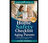 Home Safety Checklist for Aging Parents: A Practical Guide for Adult Children Helping Parents Reduce Fall Risks, Organize Safer Routines, and Plan for Emergencies (Home Safety After 60)